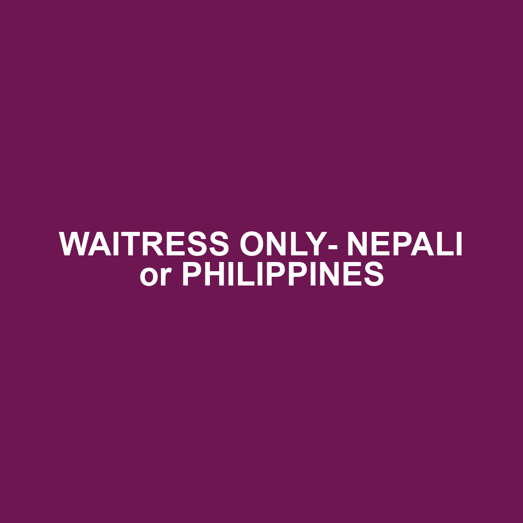 WAITRESS ONLY- NEPALI or PHILIPPINES